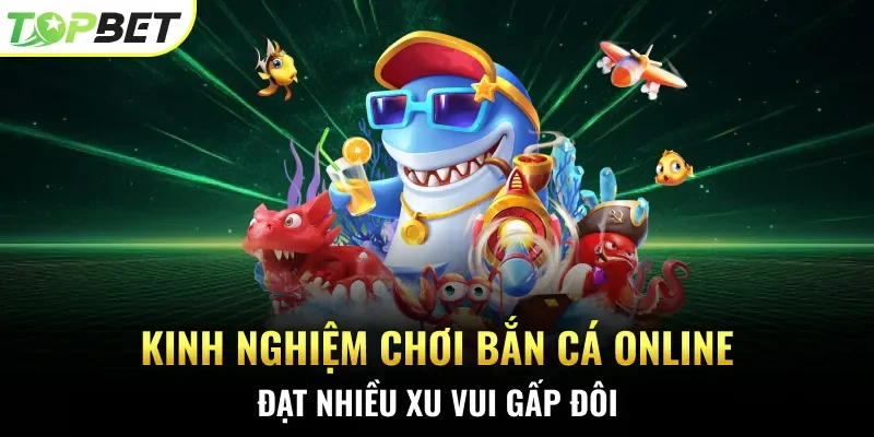 Kinh nghiệm chơi bắn cá online
