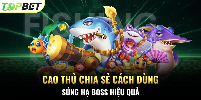 Cao thủ chia sẻ cách dùng súng hạ boss hiệu quả